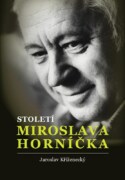 Století Miroslava Horníčka - Herec, spisovatel, dramatik, režisér, výtvarník, fotograf, glosátor a d