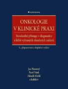 Onkologie v klinické praxi - Standardní přístupy v diagnostice a léčbě vybraných zhoubných nádorů