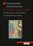 Bludiště pravé víry - Sektáři, kacíři a reformátoři ve středověkých Čechách
