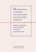 Humanismus v českém filosofickém a politickém myšlení - Patočka, Masaryk, jejich kritikové, interpre