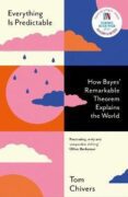 Everything Is Predictable: How Bayes´ Remarkable Theorem Explains the World