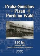 150 let železniční trati Praha-Smíchov - Plzeň - Furth im Wald v historických fotografiích a dokumen