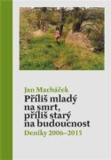 Příliš mladý na smrt, příliš starý na budoucnost - Deníky 2006-2015