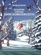 Úchvatná světová zimní dobrodružství - Lonely Planet
