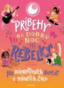 Príbehy na dobrú noc pre rebelky: 100 mladých žien, ktoré menia svet (e-kniha)