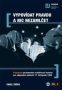 Vypovídat pravdu a nic nezamlčet 2. - Protokoly parlamentní vyšetřovací komise pro objasnění událost