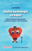Akutní kardiologie do kapsy - Přehled současných diagnostických a léčebných postupů v akutní kardilo