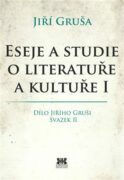Eseje a studie o literatuře a kultuře I - Dílo Jiřího Gruši, svazek II