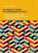 Od praxe k teorii ve vzdělávání učitelů - Rozvoj profesního vidění a didaktické znalosti obsahu v rá