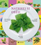 Natrhej si oběd - Jak zpracovat vše, co u nás vyroste - na talíř, do koupelny i lékárničky