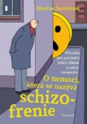 O nemoci, která se nazývá schizofrenie - Příručka pro pacienty, jejich blízké a jejich terapeuty