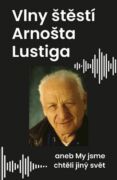 Vlny štěstí Arnošta Lustiga aneb My jsme chtěli jiný svět (e-kniha)