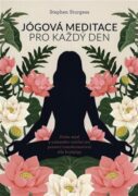 Jógová meditace pro každý den - Zklidněte svou mysl a najděte vnitřní mír pomocí transformativní síl