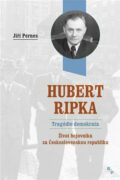 Hubert Ripka - Tragédie demokrata - Život bojovníka za Československou republiku