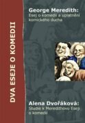 Dva eseje o komedii - George Meredith: Esej o komedii a uplatnění komického ducha,Alena Dvořáková: S