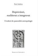 Doprovázet, rozlišovat a integrovat - Uvedení do pastorální antropologie