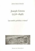 Joseph Görres (1776-1848) - Lze smířit politiku s vírou?