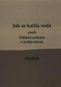 Jak se kalila voda /3.vyd./ - aneb Dětská setkání s bolševikem