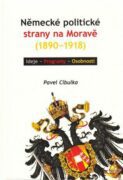 Německé politické strany na Moravě (1890-1918) - Ideje - Programy - Osobnosti