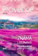 Provence známá i neznámá - Neopakovatelné příběhy Provence