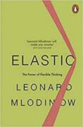 Elastic : Flexible Thinking in a Constantly Changing World