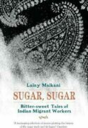 Sugar, Sugar : Bitter Sweet Tales of Indian Migrant Workers