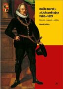 Kníže Karel I. z Lichtenštejna 1569-1627 - Finance - majetek - politika