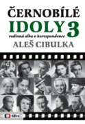 Černobílé idoly 3 - Rodinná alba a korespondence - Tentokrát s dosud nepublikovanou korespondencí dv