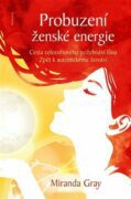 Probuzení ženské energie - Cesta celosvětového požehnání lůna zpět k autentickému ženství