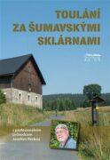 Toulání za šumavskými sklárnami s profesionálním průvodcem Josefem Peckou