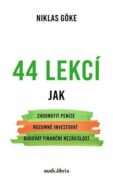 44 lekcí - Jak zhodnotit peníze, rozumně investovat a budovat finanční nezávislost