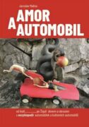 Amor a automobil - od Audi......po Žiguli slovem a obrazem s encyklopedií automobilek a kultovních a