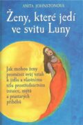 Ženy, které jedí ve svitu Luny - Jak mohou ženy proměnit svůj vztah k jídlu a vlastnímu tělu prostře