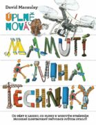 Úplně nová mamutí kniha techniky - Od páky k laseru, od pluhu k webovým stránkám, Moderní ilustrovan