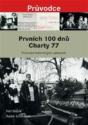 Prvních 100 dnů Charty 77 - Průvodce historickými událostmi od vzniku Prohlášení Charty 77 po pohřeb