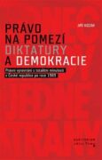 Právo na pomezí diktatury a demokracie - Právní vyrovnání s totalitní minulostí v České republice po