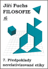 Filosofie 7. - Předpoklady nerelativizované etiky
