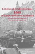 L´onde de choc tchécoslovaque: 1968 en Europe médiane et occidentale
