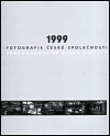1999 - Fotografie české společnosti - Photographs of Czech Society