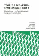 Teorie a didaktika sportovních her 3. Organizace a pořádání turnajů ve sportovních hrách (e-kniha)