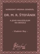 Národný hrdina generál dr. M. R. Štefánik a jeho mauzóleum na Bradle (e-kniha)