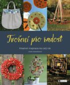 Tvoření pro radost - Kreativní inspirace na celý rok