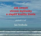 Jak omezit vtíravé myšlenky a zlepšit kvalitu života - Praktická cvičení ke zklidnění mysli. Zklidně