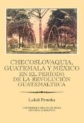 Checoslovaquia, Guatemala y México en el Período de la Revolución Guatemalteca (e-kniha)
