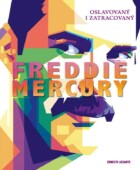 Freddie Mercury - Oslavovaný i zatracovaný