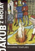 Jakub z Molay - Soumrak templářů