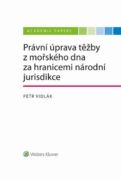 Právní úprava těžby z mořského dna za hranicemi národní jurisdikce (e-kniha)