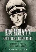 Eichmann: Architekt holocaustu (e-kniha)