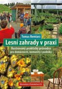 Lesní zahrady v praxi - Ilustrovaný praktický průvodce pro domácnosti, komunity i podniky