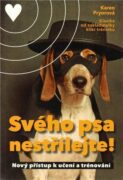 Svého psa nestřílejte - Nový přístup k učení a trénování